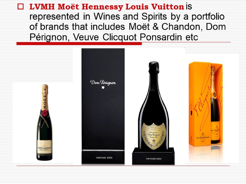 LVMH Moët Hennessy Louis Vuitton is represented in Wines and Spirits by a portfolio